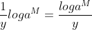 \frac{1}{y}loga^{M}=\frac{loga^{M}}{y}